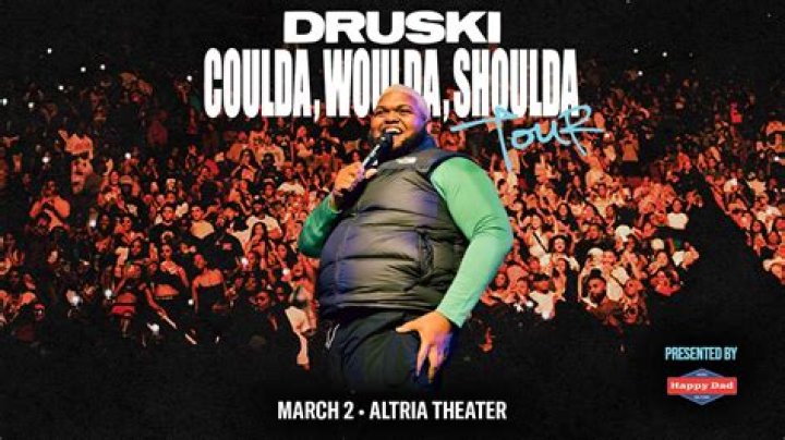 DRUSKI COULDA, WOULDA, SHOULDA Altria Theater Official Website